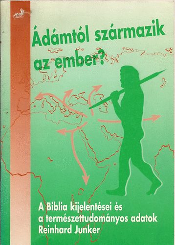 Reinchard Junker - dmtl szrmazik az ember? A Biblia kijelentsei s a tudomnyos...