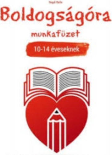 Bagdi Bella - BOLDOGSÁGÓRA munkafüzet 10- 14 éveseknek
