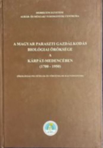 Dr. Surányi Béla - A magyar paraszti gazdálkodás biológiai öröksége a Kárpát-medencében (1700-1950) : ökológiai feltételek és történelmi hagyományok
