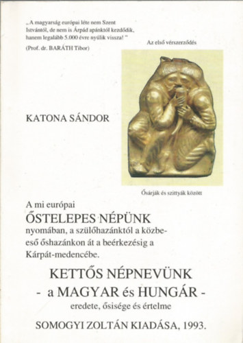 Katona Sndor - A mi eurpai stelepes Npnk nyomban, a szlhaznktl a kzbees shaznkon t a berkezsig a Krpt-medencbe. - Ketts npnevnk - a Magyar s Hungr-eredete,sisge s rtelme