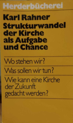 Karl Rahner - Strukturwandel der Kirche als Aufgabe und Chance (Herderb�cherei Band 446)