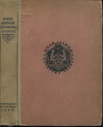 Kner Izidor - Kner Izidor agyafurt alakjai (Harmadik, tetemesen b�v�tett kiad�s)