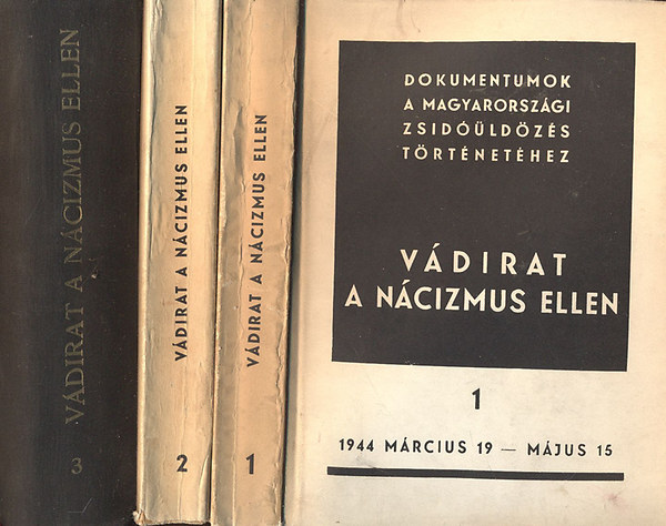 Karsai Elek (szerk.); Benoschofsky Ilona (szerk.) - Vdirat a ncizmus ellen - Dokumentumok a magyarorszgi zsidldzs trtnethez  I-III.