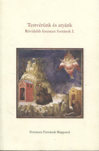 Testvérümk és atyánk. Rövidebb ferrences források I.