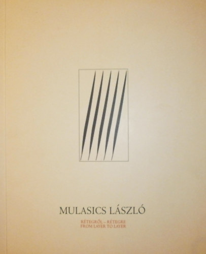 Klli Judit (szerk.) - Mulasics Lszl: Rtegrl-rtegre - From Layer to Layer