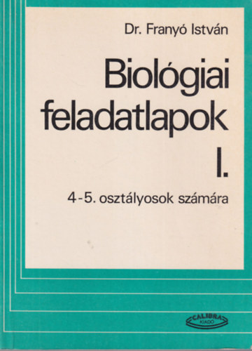 Dr. Frany Istvn - Biolgiai  feladatlapok I. 4-5. osztlyosok szmra