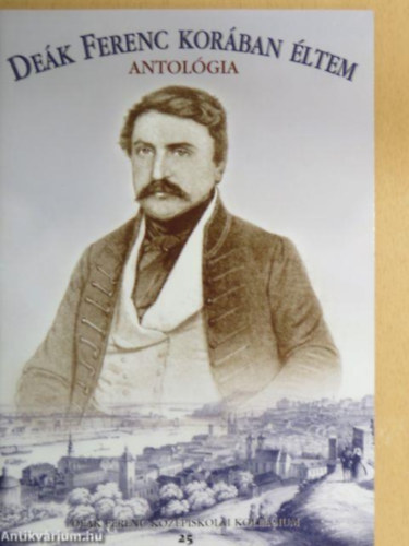 Kovács Farkas Béla - Deák Ferenc korában éltem - Antológia