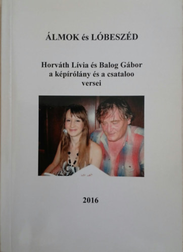 Horváth Lívia, Balog Gábor - Álmok és Lóbeszéd - Horváth Lívia és Balog Gábor a képírólány és a csataloo versei