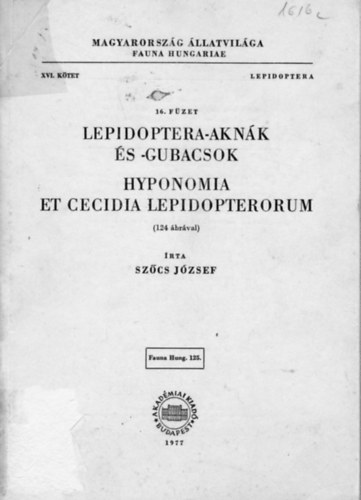 Szcs Jzsef - Lepidoptera-aknk s -gubacsok - Hyponomia et Cecidia Lepidopterorum (124 brval) - Magyarorszg llatvilga (Fauna Hungariae 125) XVI. ktet 16. fzet - Lepidoptera