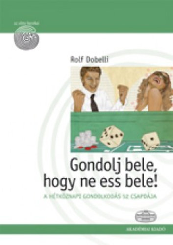 Rolf Dobelli - Gondolj bele, hogy ne ess bele!