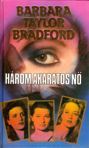 Barbara Taylor Bradford - Három akaratos nő