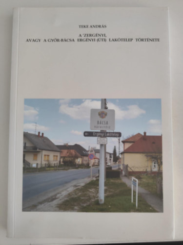 Teke András - A 'Zergényi, avagy a Győr-Bácsa Ergényi(úti) lakótelep története