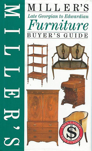 MILLER'S LATE GEORGIAN TO EDWARDIAN FURNITURE / Buyer's Guide