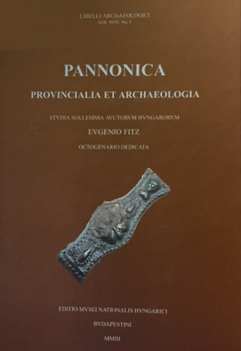 Szab dm-Tth Endre (szerk.) - Pannonica Provincialia et Archaeologica - Libelli Archaeologici Seria Nova No. I.