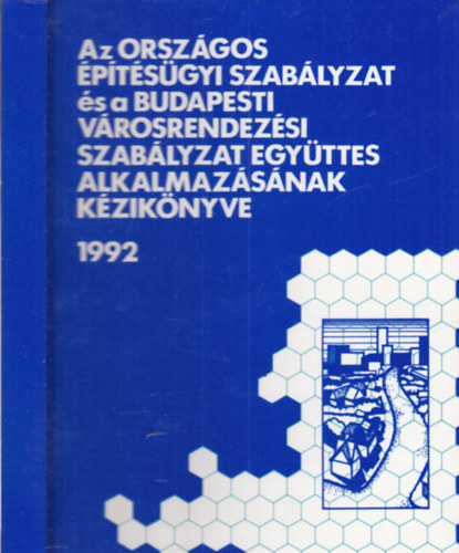 Papp Gyrgy-Dr. Bki Imrn (szerk.) - Az orszgos ptsgyi szablyzat s a budapesti vrosrendezsi szablyzat egyttes alkalmazsnak kziknyve (3., tdolgozott, bvtett kiads)