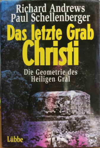 Richard Andrews, Paul Schellenberger - Das letzte Grab Christi: Die Geometrie des Heiligen Gral