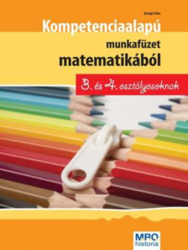 Balogh Erika - Kompetencia alapú munkafüzet matematikából 3. és 4. osztályosoknak