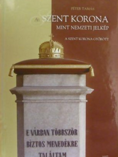 Péter Tamás - A Szent Korona mint nemzeti jelkép - A Szent Korona Győrött