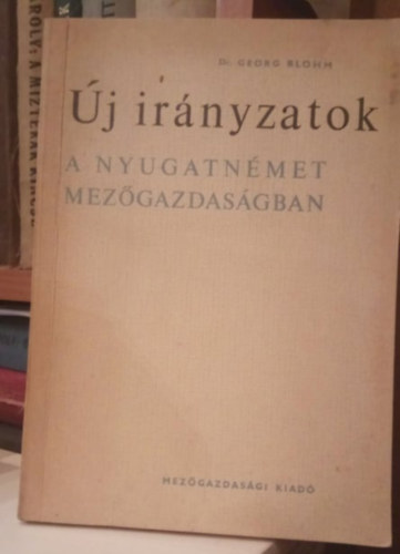 Dr. Georg Blohm - Új irányzatok a nyugatnémet mezőgazdaságban
