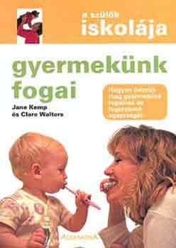Jane Kemp; Clare Walters - Gyermeknk fogai (A szlk iskolja)