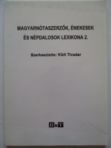 Kikli Tivadar (szerk.) - Magyarnótaszerzők, énekesek és népdalosok lexikona 2.
