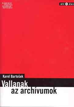 Karel Bartosek - Vallanak az archívumok (Prága-Párizs 1948-68)