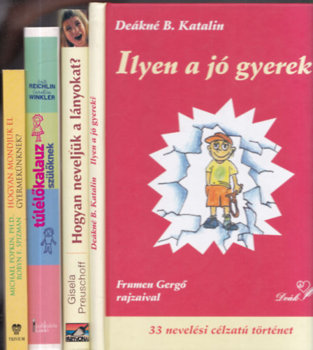 4 db gyermeknevels: Ilyen a j gyerek? + Hogyan neveljk a lnyokat? + Tllkalauz szlknek - A nevels titkai + Hogyan mondjuk el gyermeknknek