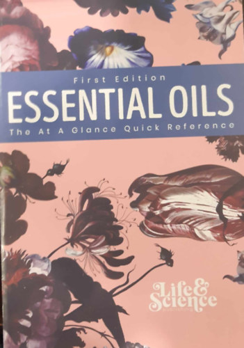Essential Oils: The At a Glance Quick Reference - Illolajok