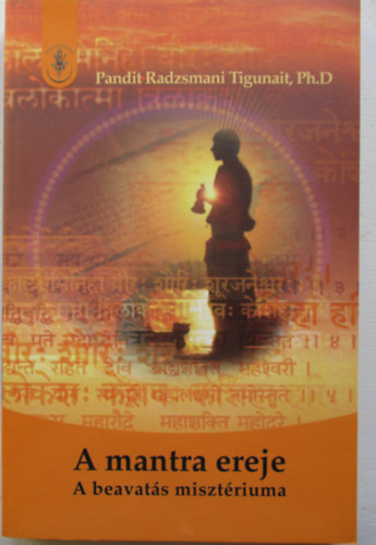 Pandit Radzsmani Tigunait - A mantra ereje - A beavats misztriuma