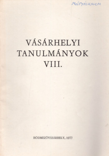 Szemenyei Sarolta (szerk.), Szigeti J�nos (szerk.) - Helyt�rt�neti dolgozatok - V�s�rhelyi Tanulm�nyok VIII.