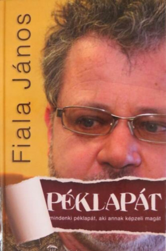 Fiala J�nos - P�klap�t //Mindenki p�klap�t, aki annak k�pzeli mag�t//