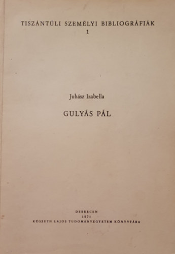 Juh�sz Izabella - Guly�s P�l - Tisz�nt�li szem�lyi bibliogr�fi�k