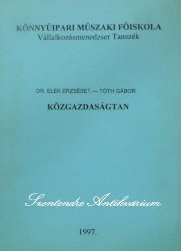 Dr. Elek Erzs�bet, T�th G�bor, Dr. Sz�ts Istv�n (lektor), Dr. Olcsv�ri Csaba (lektor) - K�zgazdas�gtan - K�nny�ipari M�szaki F�iskola (V�llalkoz�smenedzser Tansz�k)