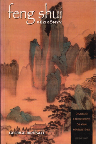George Birdsall - Feng Shui kziknyv- tmutat a trrendezs si knai mvszethez