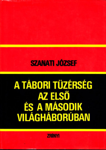 Szanati József - A tábori tüzérség az első és a második világháborúban