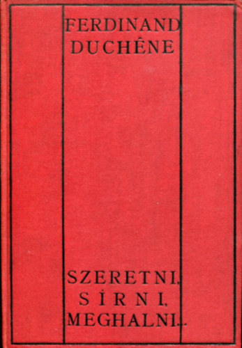 Ferdinand Duchne - Szeretni, srni, meghalni... (Els kiads)