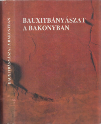 G�dori Vilmos; Szepeshegyi Istv�n (szerk.) - Bauxitb�ny�szat a Bakonyban
