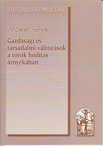 Szakly Ferenc - Gazdasgi s trsadalmi vltozsok a trk hdts rnykban