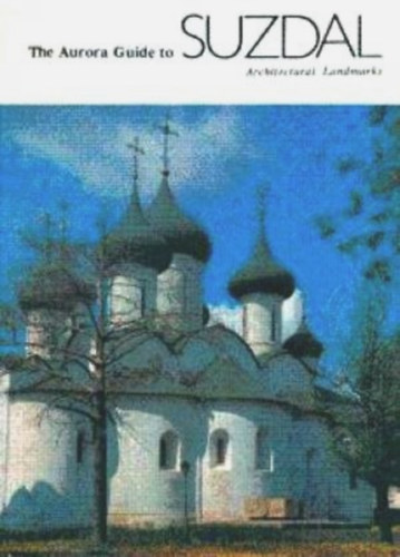 Stanislav Maslenitsyn (sszell.) - The Aurora Guide to Suzdal (Architectural Landmarks)