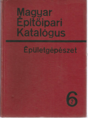 Dr. Fekete Iv�n (szerk.) - Magyar �p�t�ipari Katal�gus 1/6/2 - �p�letg�p�szet