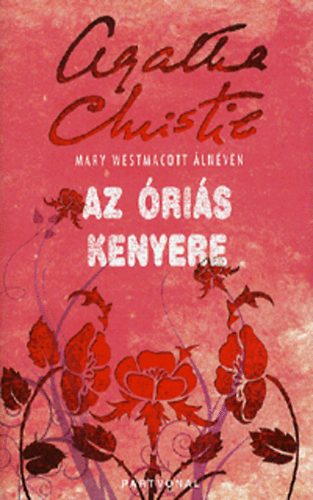 Mary Westmacott (Christie, Agatha) - Az ris kenyere
