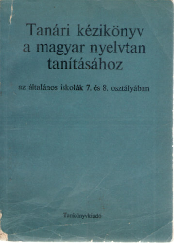 Herndi Sndor, Rzsa Jzsefn - Tanri kziknyv a magyar nyelvtan tantshoz az ltalnos iskolk 7. s 8. osztlyban