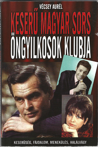 Vcsey Aurl - Keser magyar sors - ngyilkosok klubja