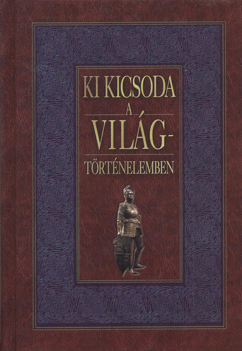 Gerencsr Ferenc (szerk.) - Ki kicsoda a vilgtrtnelemben?