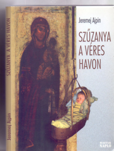 Jeremej Ajpin - Szűzanya a véres havon (Dedikált)