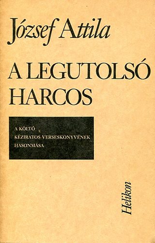 Jzsef Attila - A legutols harcos - Kzrsos, hasonms kiads (+ ksrfzet)