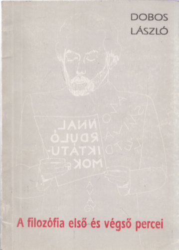 Dobos L�szl� - A filoz�fia els� �s v�gs� percei