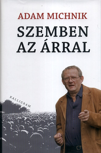 Adam Michnik - Szemben az �rral