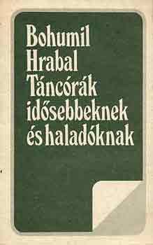 Bohumil Hrabal - T�nc�r�k id�sebbeknek �s halad�knak