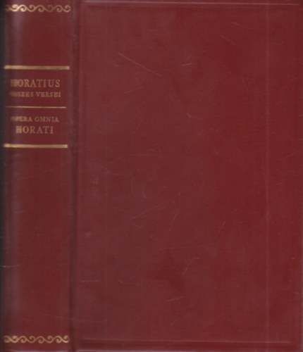 Borzsák István (szerk.), Devecseri Gábor (ford.) - Horatius összes versei ( Kétnyelvű klasszikusok )